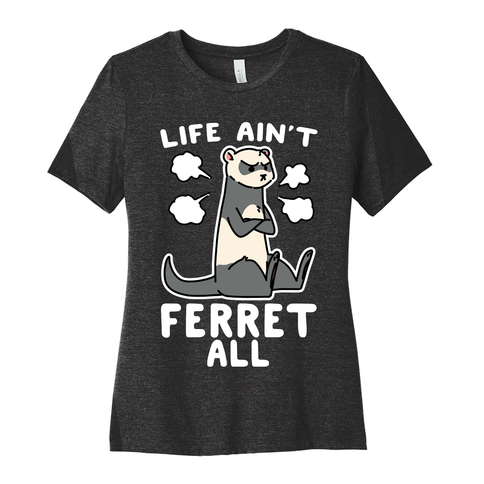 Life Ain't Ferret All  Women's Cotton Tee